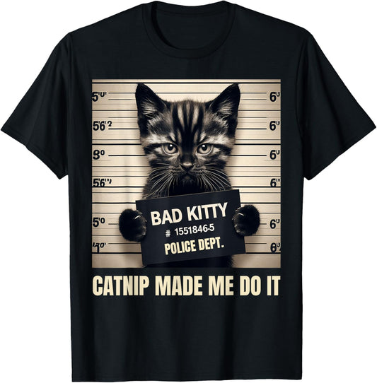 Catnip Made Me Do It Bad Kitty Cat Mugshot T-Shirt