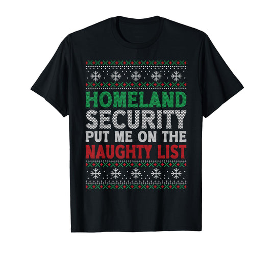Homeland Security Put Me On Naughty List Ugly Christmas T-Shirt