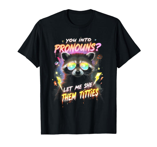 You're Into Pronouns Let Me She Them Tiddies Cute Raccoon T-Shirt