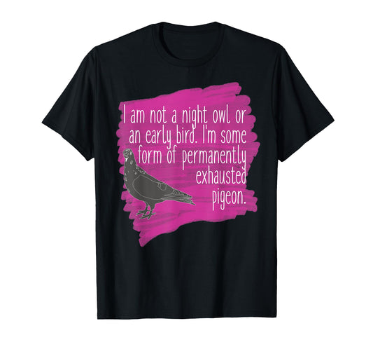 Exhausted Pigeon Funny T-Shirt for Tired People T-Shirt