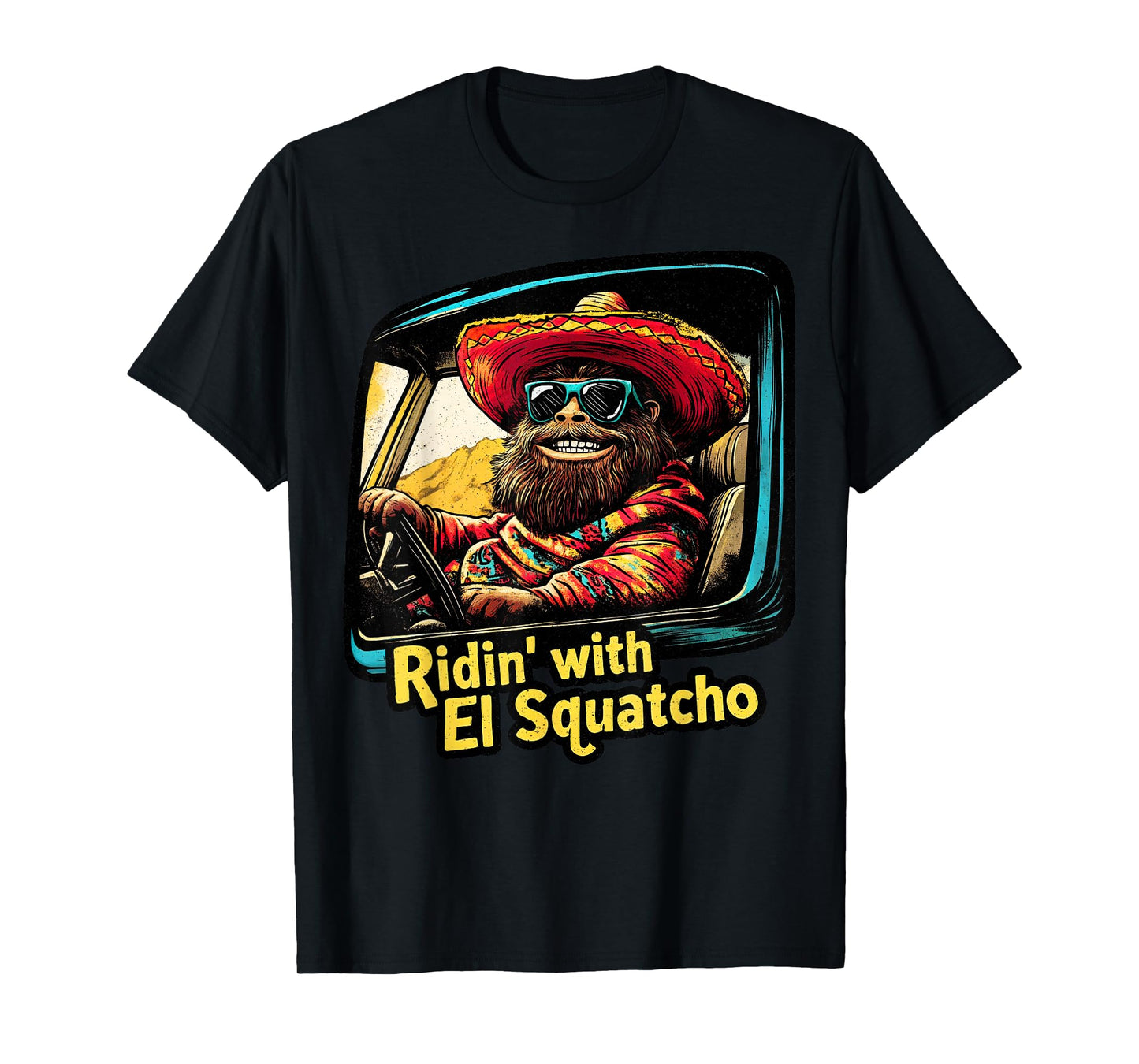 Ridin' with El Squatcho – Western Bigfoot Funny Sasquatch T-Shirt