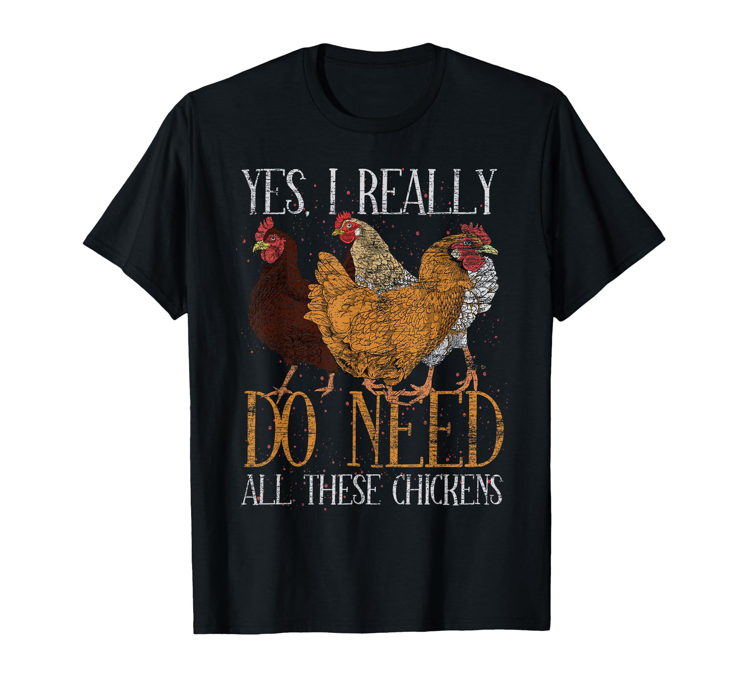Yes I Really Do Need All These Chickens Farm Animal Chicken T-Shirt