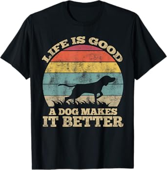 Life Is Very Good A Dog Makes It Better Dog Lover T-Shirt