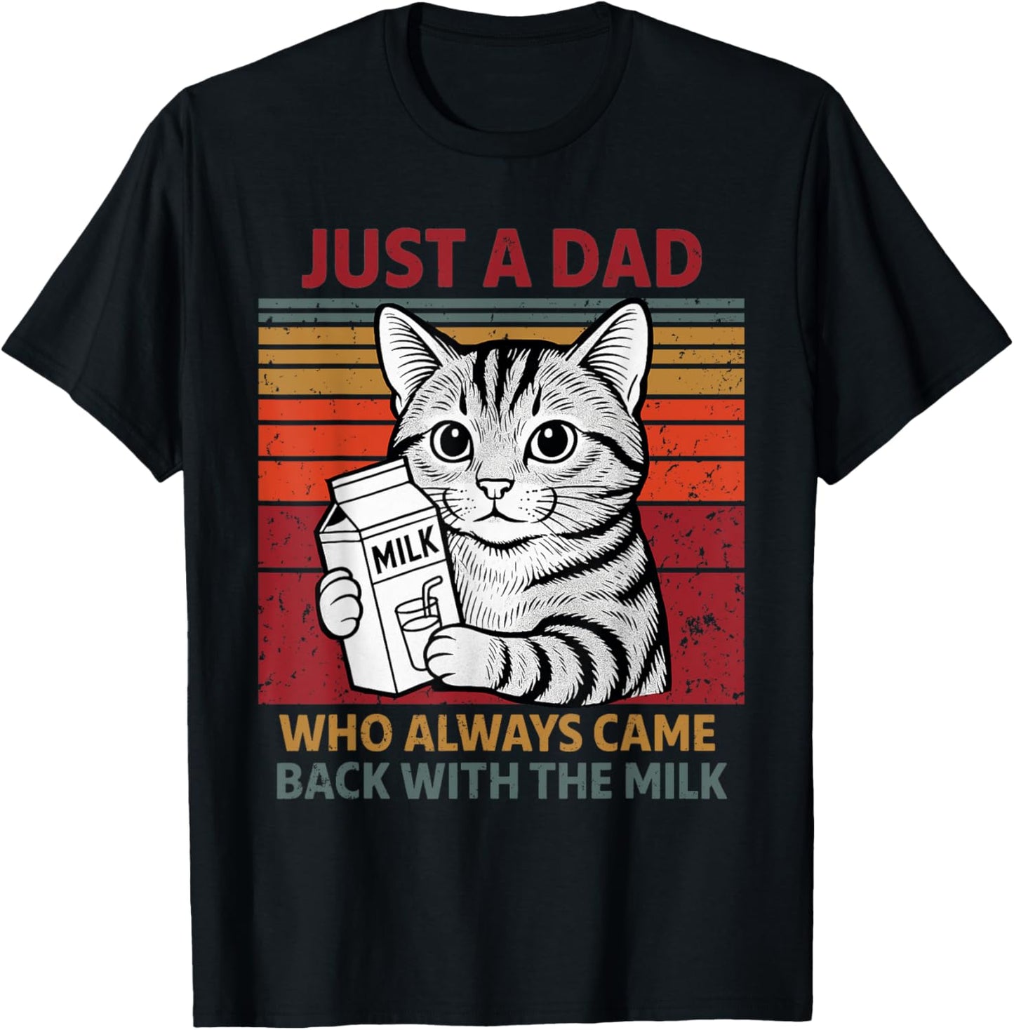 Just A Dad Who Always Came Back With The Milk Cat Fathers T-Shirt
