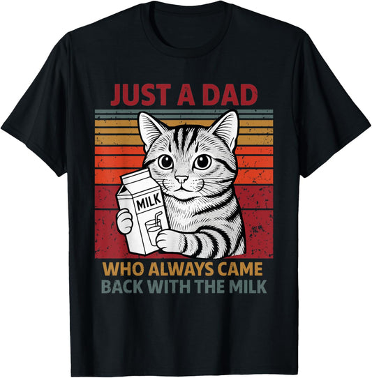 Just A Dad Who Always Came Back With The Milk Cat Fathers T-Shirt