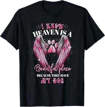 I Know Heaven Is A Beautiful Place Because They Have My Dog T-Shirt for Men Women