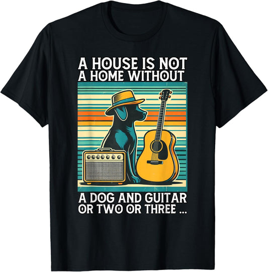 A house is not a home without a dog and guitar or two T-Shirt