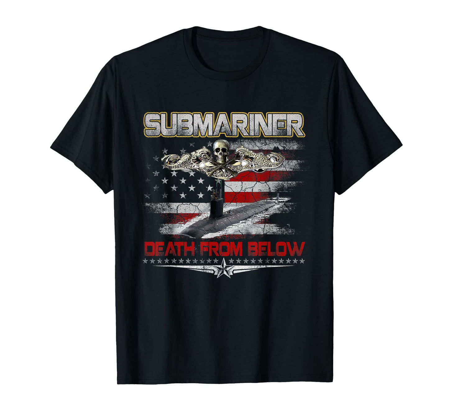 Submarines Death from Below Silent Service Patriotic Veteran T-Shirt