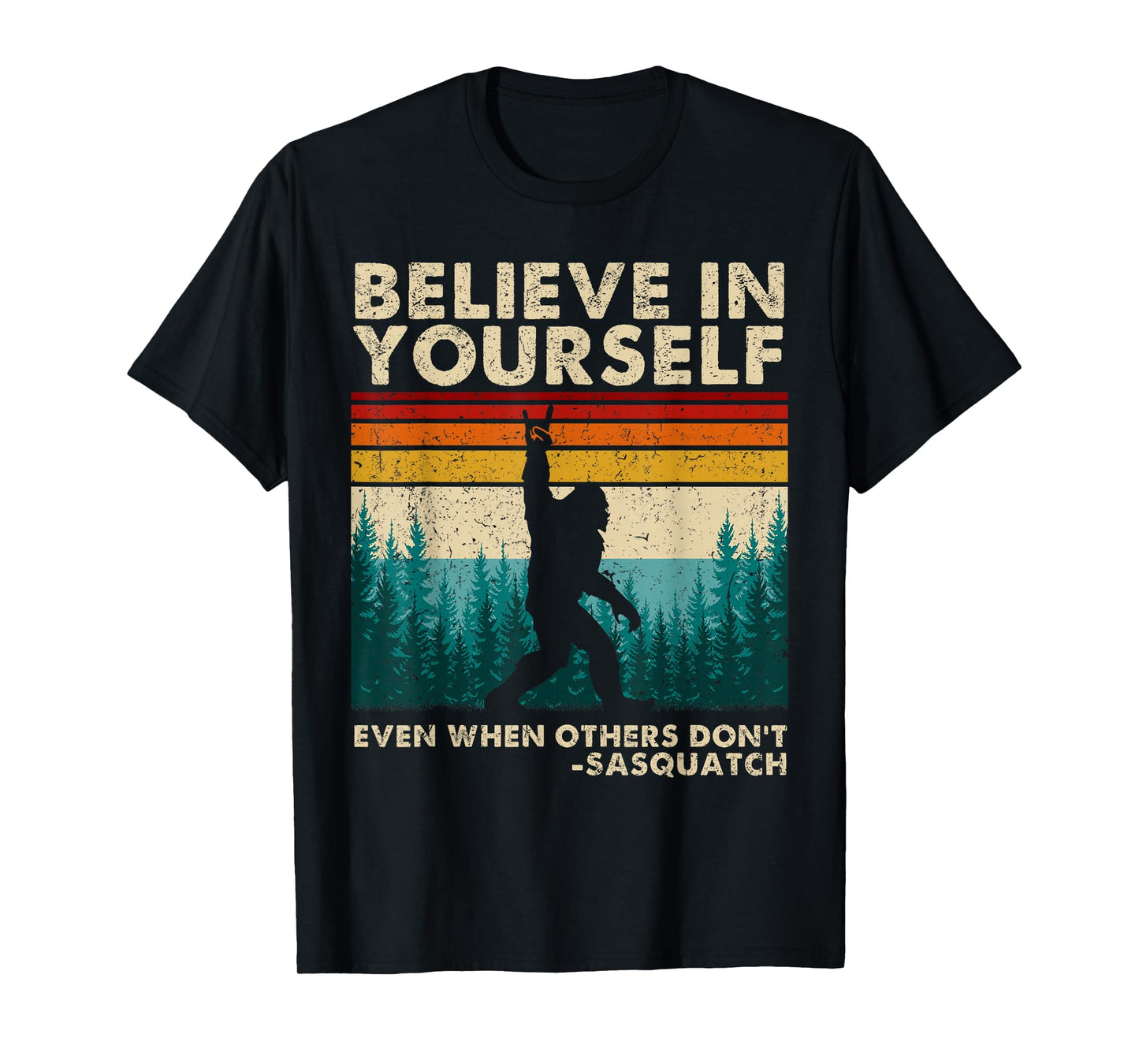 Believe in Yourself Sasquatch Funny Motivational Bigfoot T-Shirt