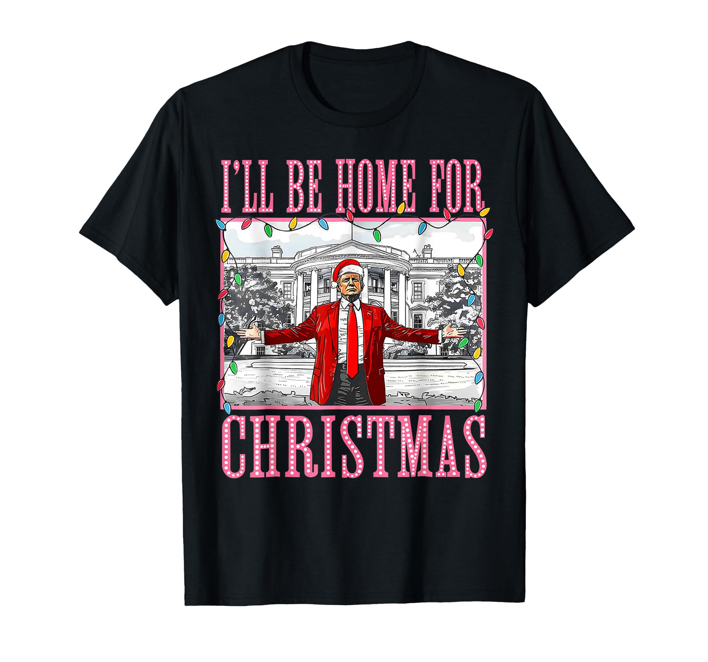 I'll Be Home For Christmas Santa Funny Trump Xmas Pajamas T-Shirt