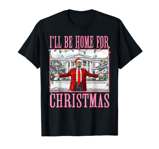 I'll Be Home For Christmas Santa Funny Trump Xmas Pajamas T-Shirt