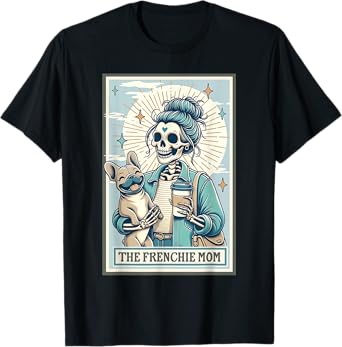 Frenchie Mom Skeleton Tarot Card French Bulldog Mom T-Shirt