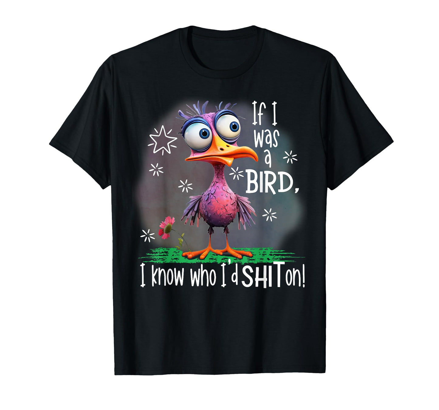 If I Was A Bird I Know Who I'd Shit On T-Shirt