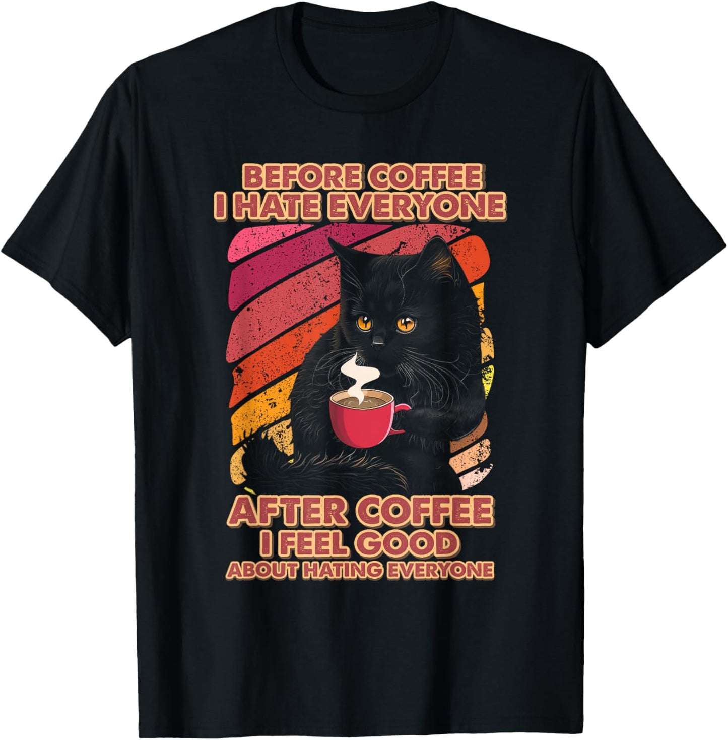 Before Coffee I Hate Everyone After Coffee I Feel-Good Cat T-Shirt