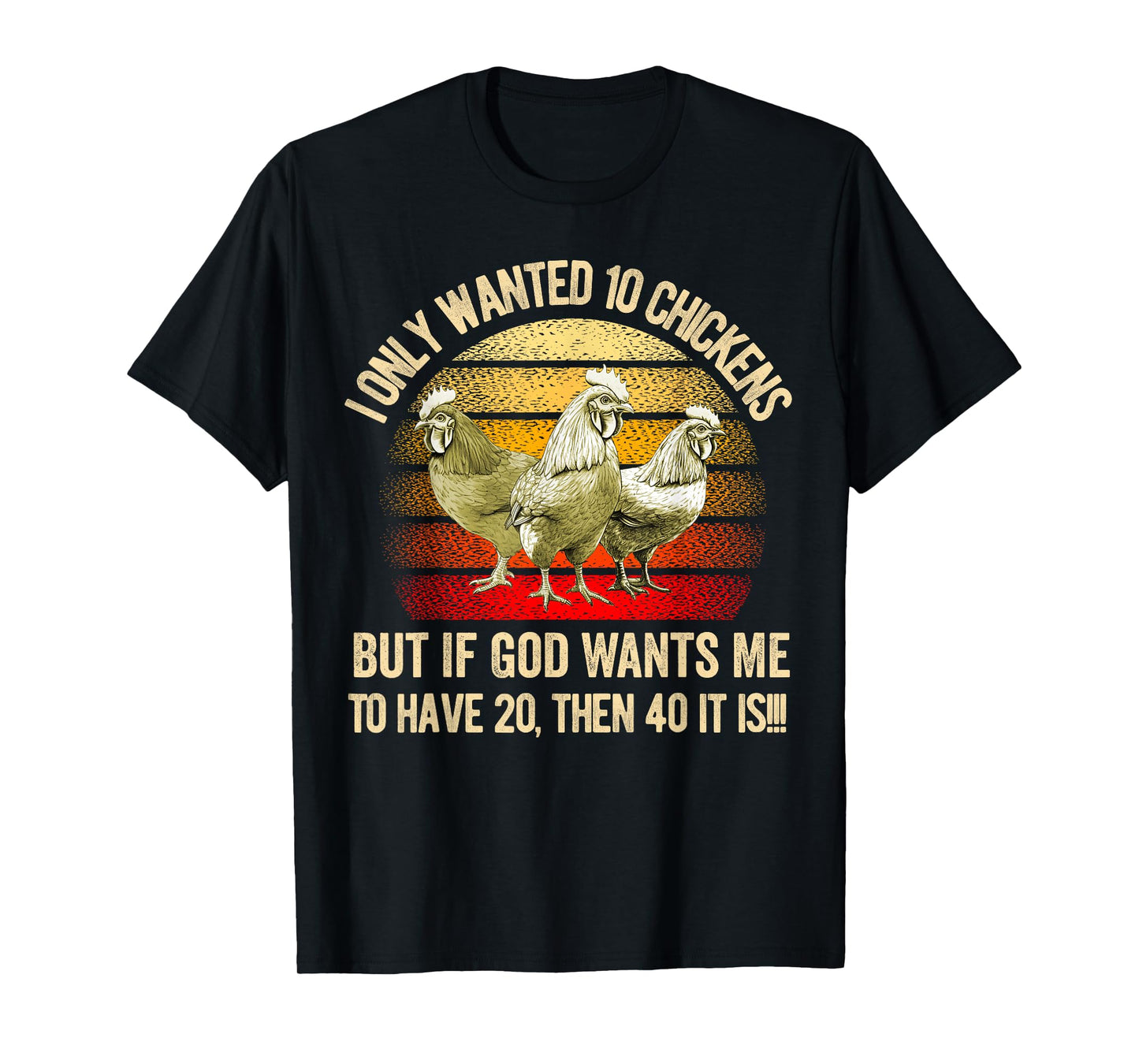 I Only Wanted 10 Chickens But if God Wants Me to Have 20 T-Shirt
