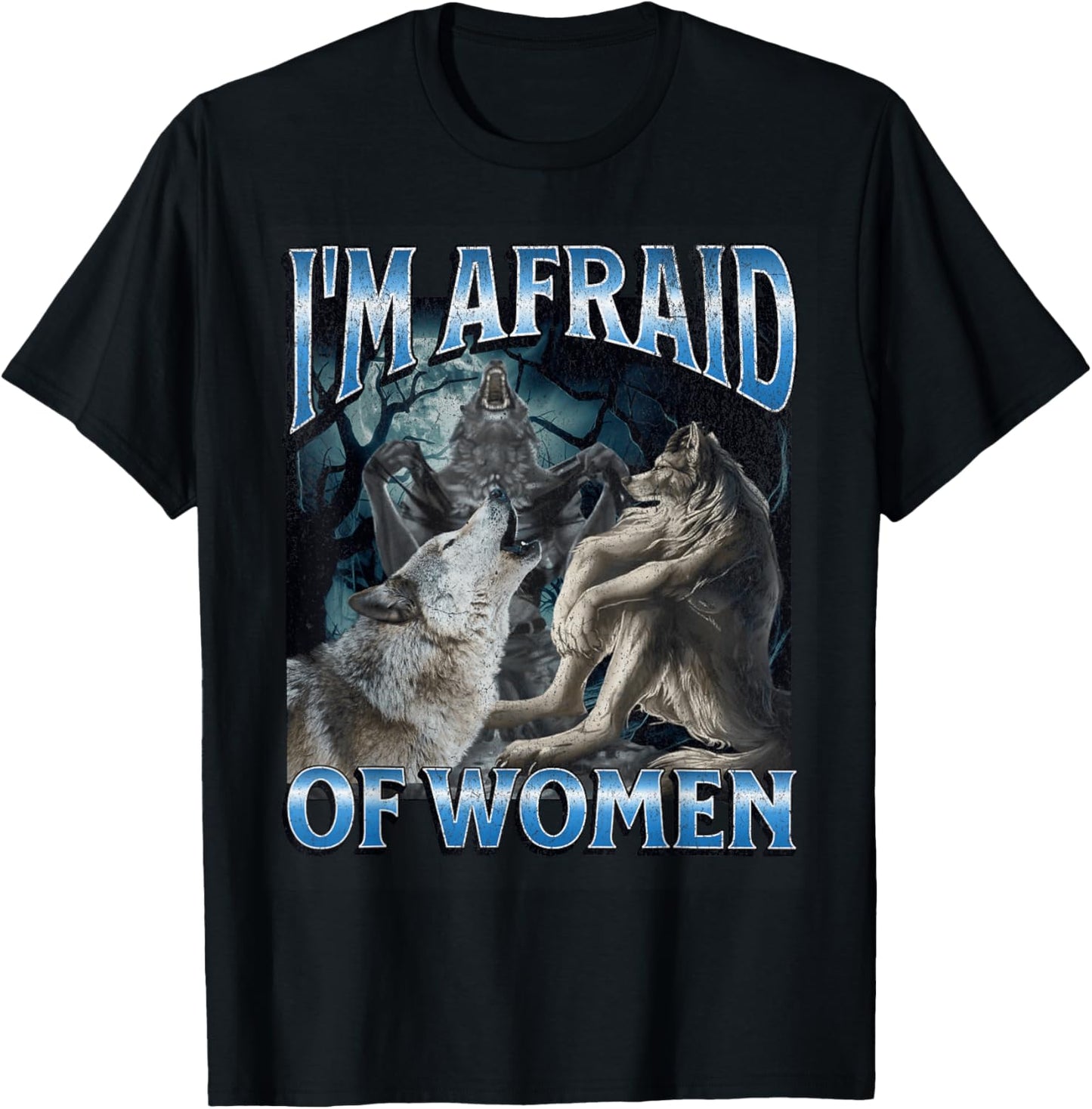 I'm Afraid Of Women Funny Werewolf Wolf Meme T-Shirt