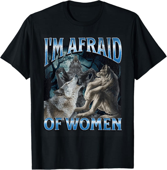 I'm Afraid Of Women Funny Werewolf Wolf Meme T-Shirt