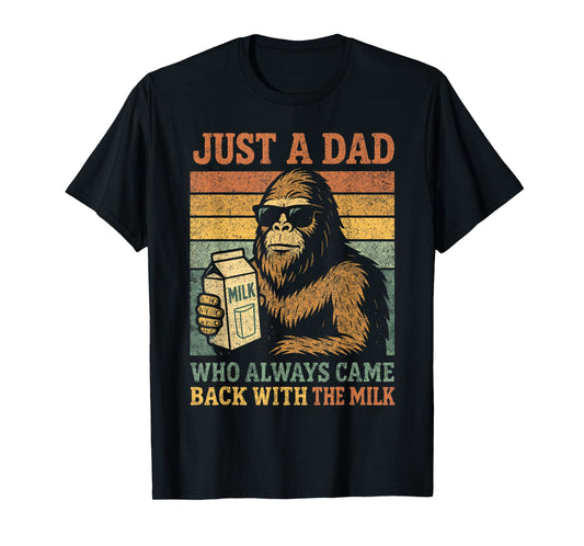 Bigfoot Papa, Just A Dad Who Always Came Back With The Milk T-Shirt