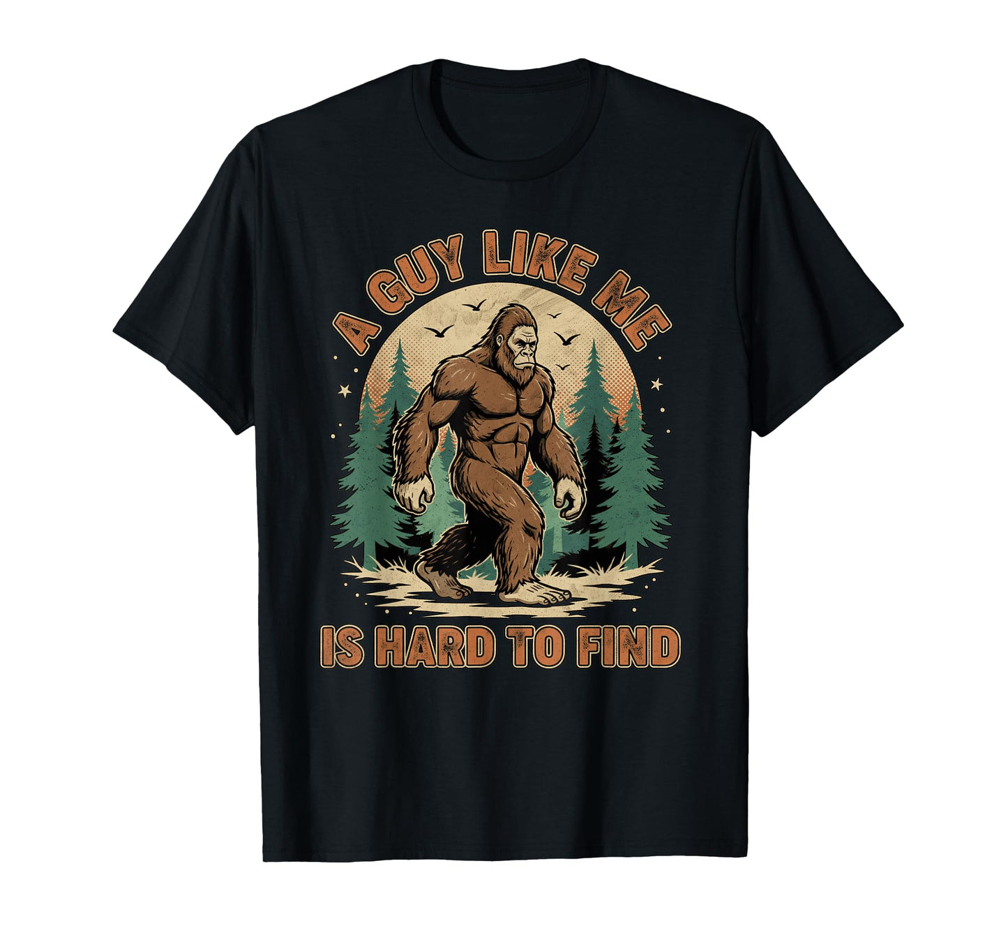 A Guy Like Me is Hard to Find Forest Bigfoot Funny Men T-Shirt