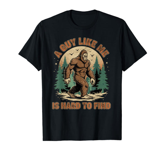 A Guy Like Me is Hard to Find Forest Bigfoot Funny Men T-Shirt