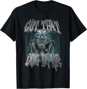 I Got That Dog In Me Funny Cringe Alpha Wolf Meme T-Shirt