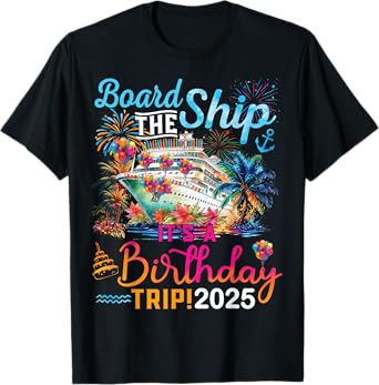 Board The Ship It's A Birthday Trip 2025 Birthday Cruise T-Shirt