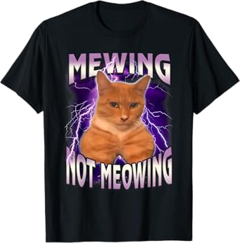 Graphic Cat Meme Funny Animal Mewing Not Meowing Cute Pets Men Women Girls Kids T-Shirt
