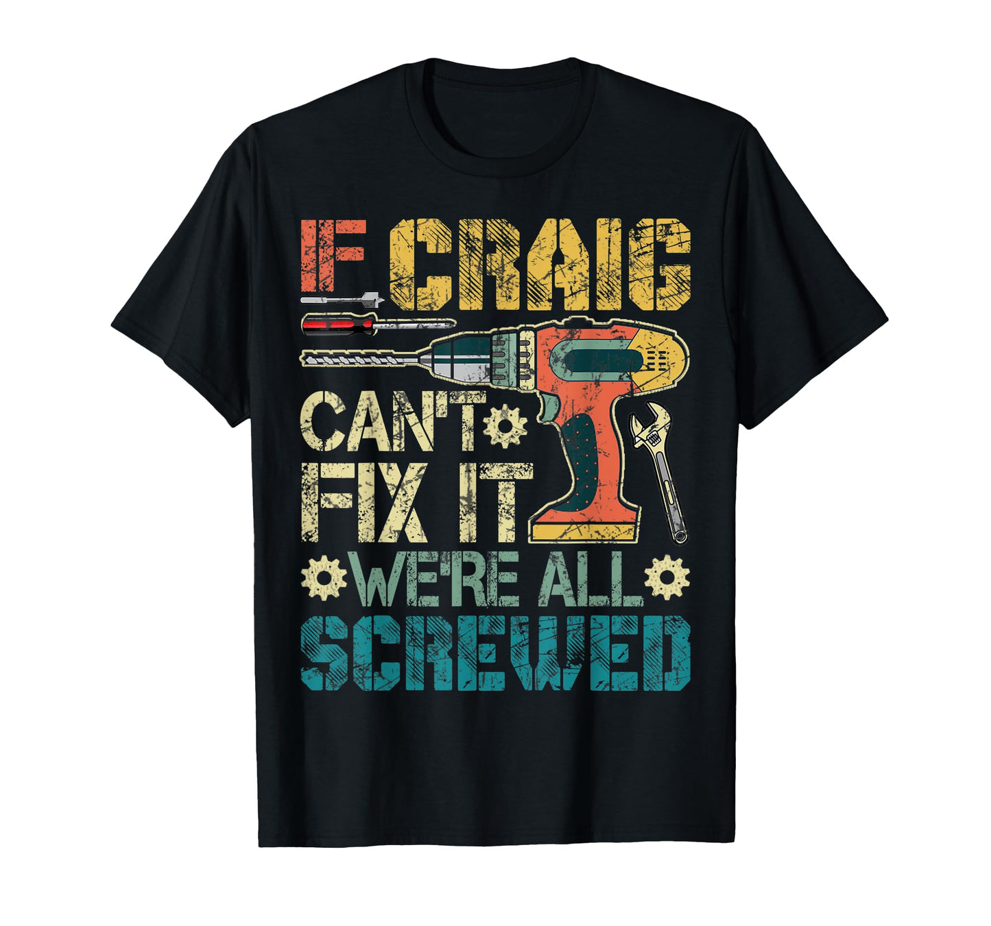 Mens If Craig Can't Fix it We're All Screwed Funny Fathers Gift T-Shirt