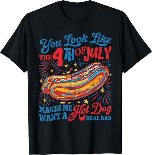 You Look Like 4th Of July Makes Me Want A Hot Dog Real Bad T-Shirt