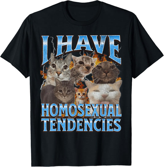 I Have Homosexual Tendencies Funny Cat Meme Bootleg Graphic T-Shirt
