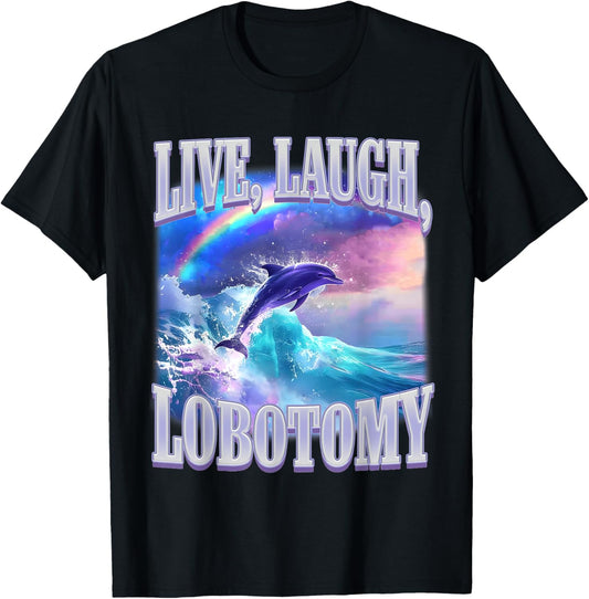 Live Laugh Lobotomy Funny Dolphin Meme Silly Meme Bootleg T-Shirt