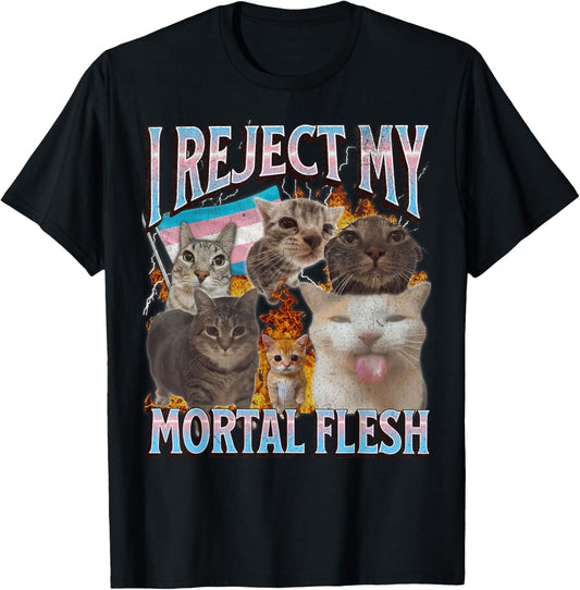 I Reject My Mortal Flesh Funny Trans Lgbtq Cat Meme Bootleg T-Shirt