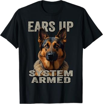 Ears Up System Armed | Guard Dog Lover German Shepherd T-Shirt