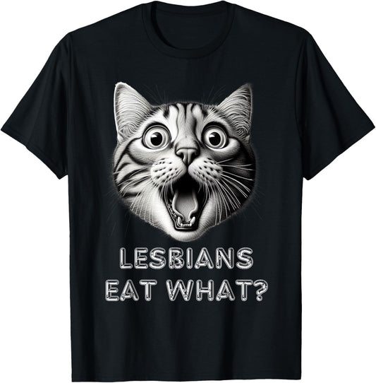 Shocked Cat Lesbians Eat What? Funny Lgbtq Design Gay Rude T-Shirt