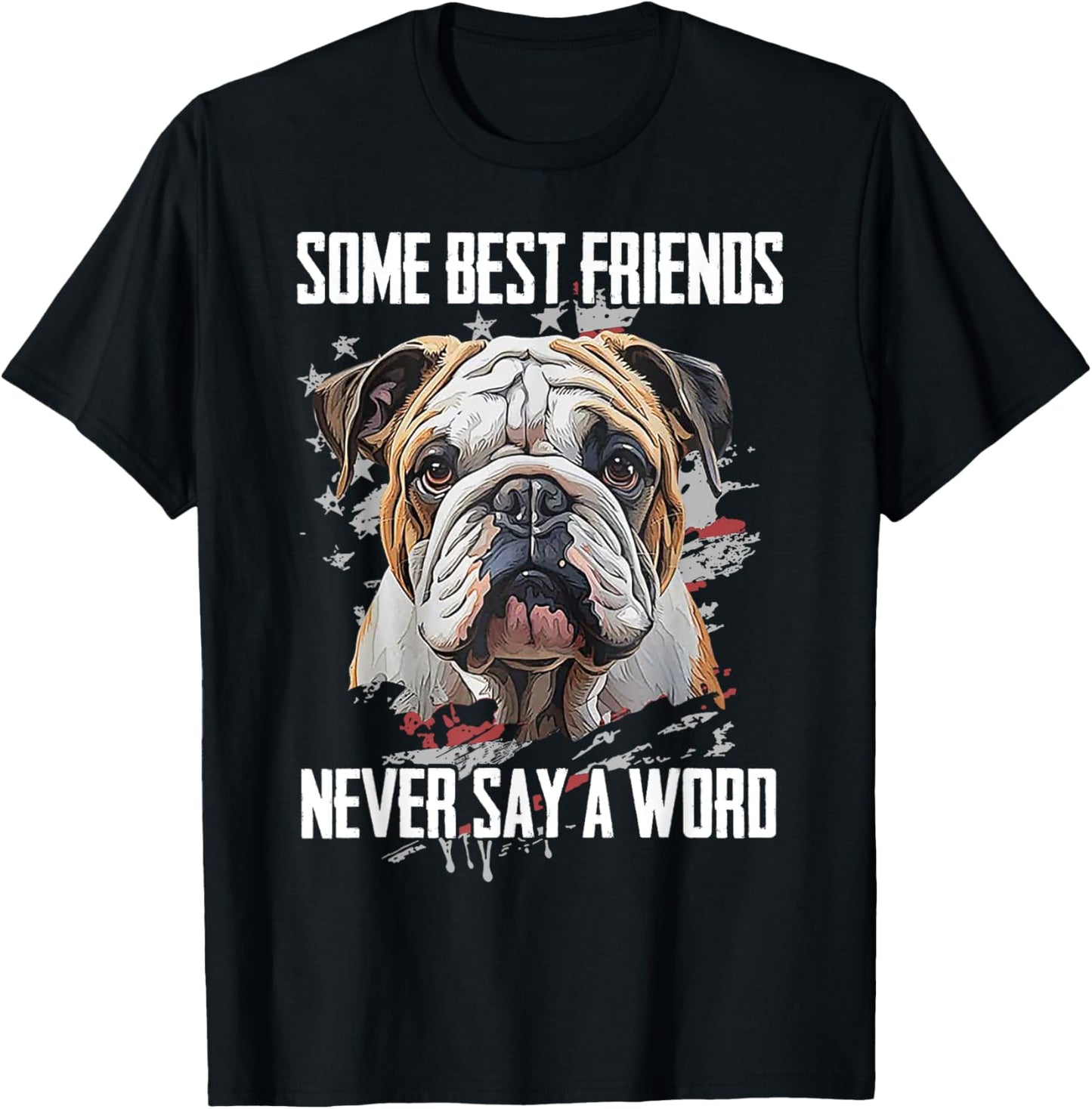Bulldog Some Best Friends Never Say A Word T-Shirt