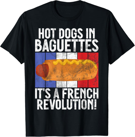 Hot Dogs in Baguettes It’s a French Revolution Hot Dog T-Shirt