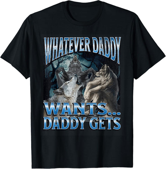 Whatever Daddy Wants Funny Cringe Werewolf Wolf Meme T-Shirt