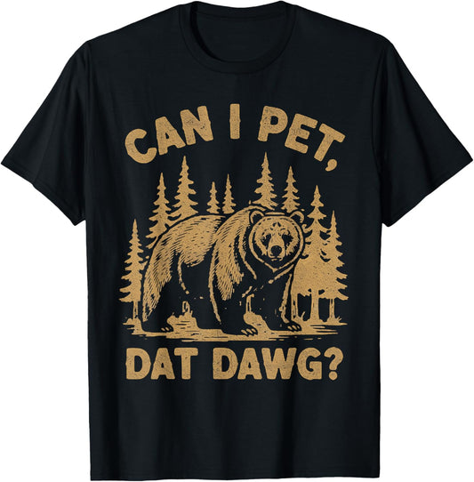 Can I Pet Dat Dawg Hiker Animal Lover Funny Bear Meme T-Shirt