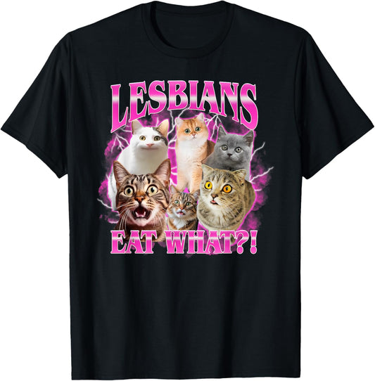 Lesbians Eat What Funny Cat Meme Gay Pride LGBTQ T-Shirt