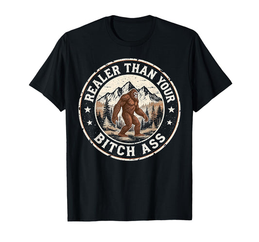 Realer Than Your Bitch Ass Bigfoot Funny Retro Camping Meme T-Shirt