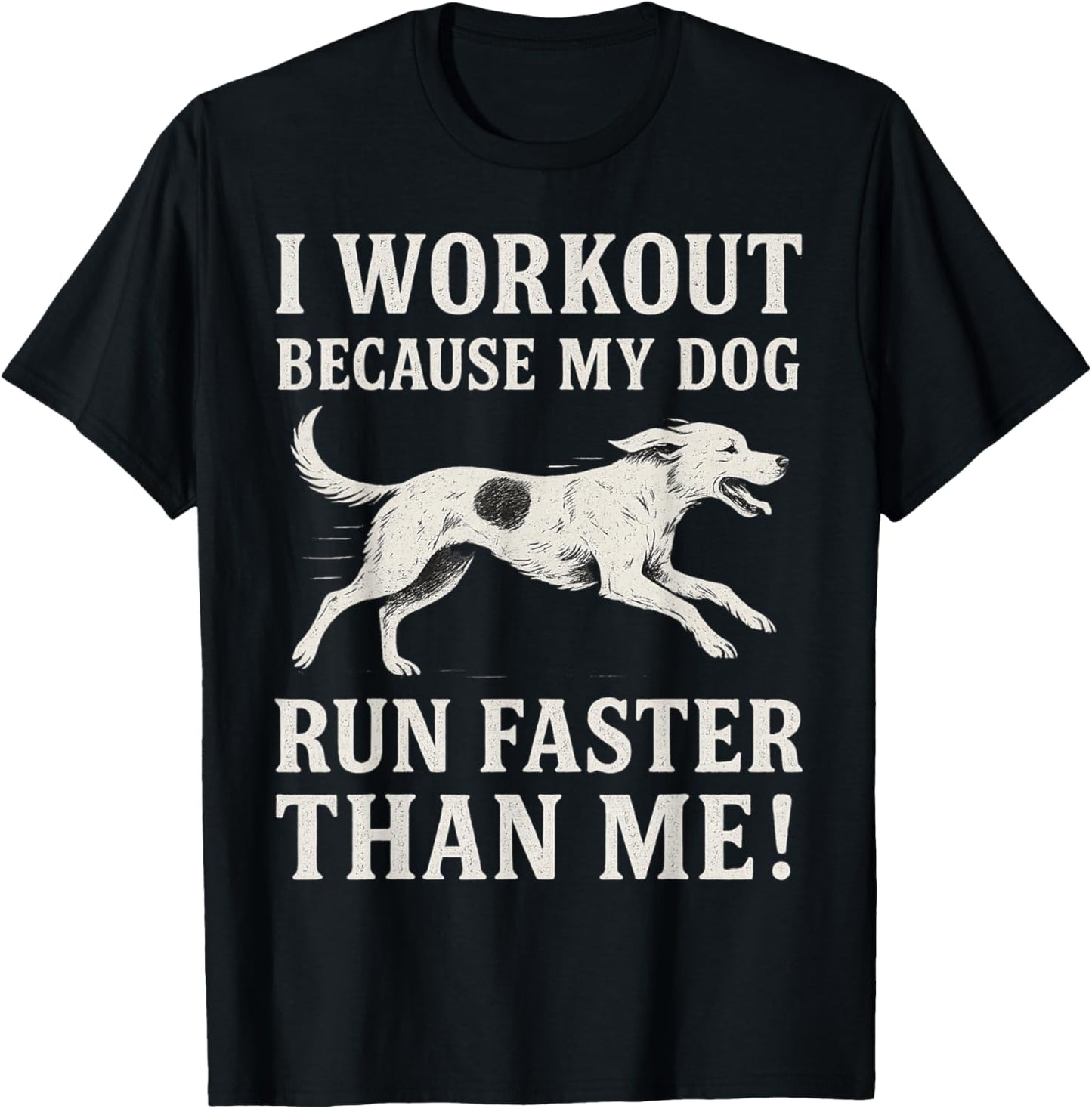I Workout Because My Dog Run Faster Than Me Funny Dog Lovers T-Shirt