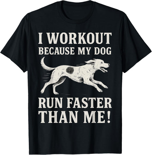 I Workout Because My Dog Run Faster Than Me Funny Dog Lovers T-Shirt