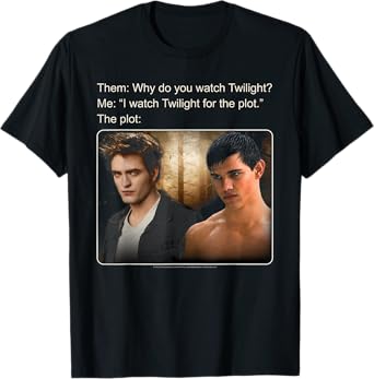 Twilight Saga I Watch Twilight for the Plot Meme Movie T-Shirt