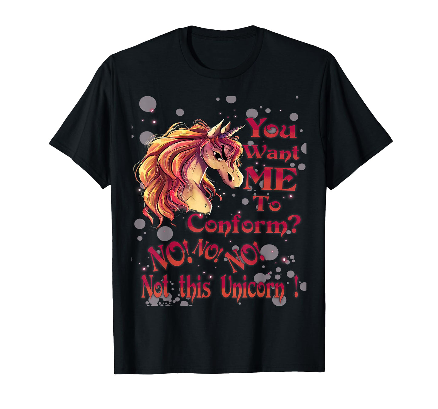 You Want Me To Conform? No! No! No! Not This Unicorn! T-Shirt