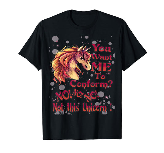 You Want Me To Conform? No! No! No! Not This Unicorn! T-Shirt