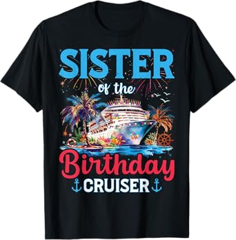 Sister Of The Birthday Cruiser Funny Cruise Birthday Gifts T-Shirt