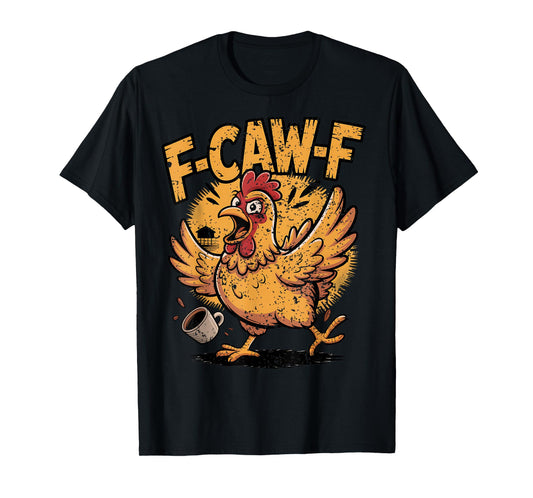 F Caw F Coffee Chicken F kawf Rooster Funny Bird Fcawf T-Shirt