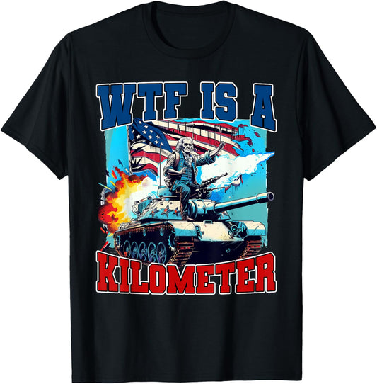 WTF What The Fuck Is A Kilometer George Washington July 4th T-Shirt