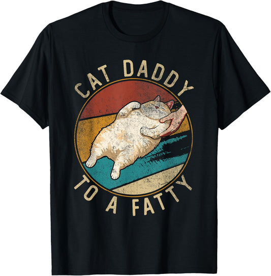 Cat Daddy to a Fatty | Funny Cat | Kitten Owner | Cat Lover T-Shirt