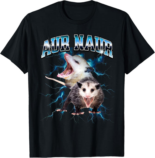 Aur Naur Possum Cute Funny Sarcastic Meme T-Shirt
